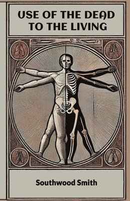 Southwood Smith - Use of the Dead to the Living (Edition2024), Häftad