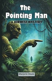 bokomslag The Pointing Man A Burmese Mystery