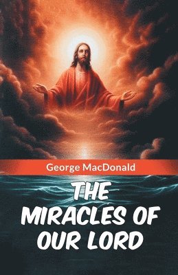 bokomslag The Miracles of Our Lord