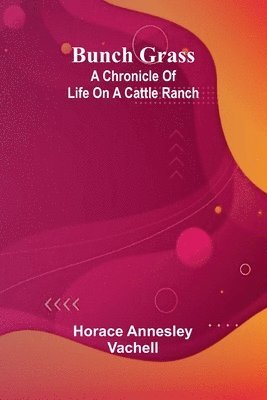 bokomslag Bunch Grass: A Chronicle Of Life On A Cattle Ranch