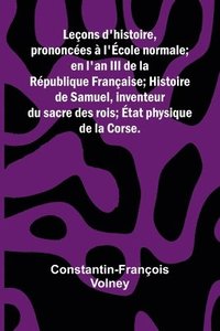 bokomslag Le ons d'histoire; prononc es l' cole normale; en l'an III de la R publique Fran aise; Histoire de Samuel, inventeur du sacre des rois; tat physique d