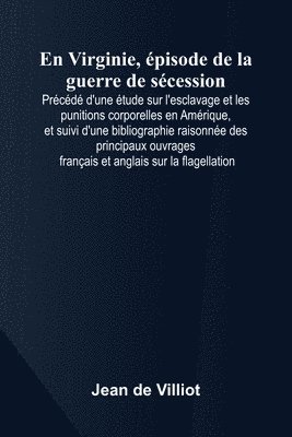 bokomslag En Virginie, pisode de la guerre de s cession; Pr c d d'une tude sur l'esclavage et les punitions corporelles en Am rique, et suivi d'une bibliographi