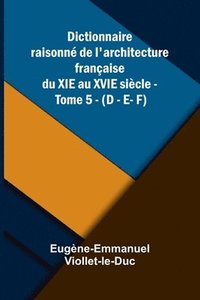 bokomslag Dictionnaire raisonn de l'architecture fran aise du XIe au XVIe si cle - Tome 5 - (D - E- F)