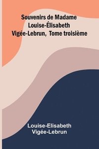 bokomslag Souvenirs de Madame Louise- lisabeth Vig e-Lebrun, Tome troisi me