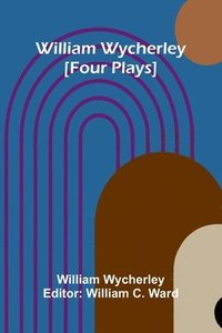 bokomslag William Wycherley [Four Plays]