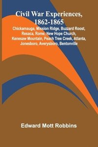 bokomslag Civil War Experiences, 1862-1865; Chickamauga, Mission Ridge, Buzzard Roost, Resaca, Rome, New Hope Church, Kenesaw Mountain, Peach Tree Creek, Atlanta, Jonesboro, Averysboro, Bentonville