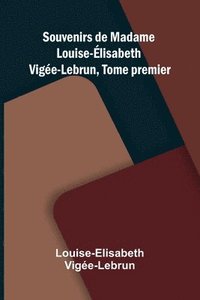 bokomslag Souvenirs de Madame Louise- lisabeth Vig e-Lebrun, Tome premier
