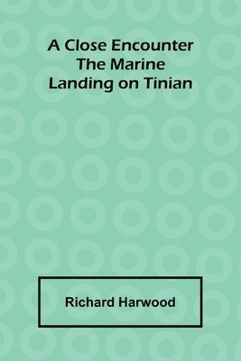 bokomslag A Close Encounter: The Marine Landing On Tinian