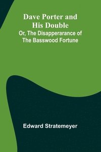 bokomslag Dave Porter And His Double; Or, The Disapperarance Of The Basswood Fortune