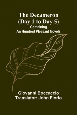 bokomslag The Decameron (Day 1 To Day 5); Containing An Hundred Pleasant Novels
