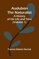 bokomslag Audubon The Naturalist: A History Of His Life And Time (Volume 1)