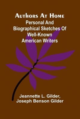 bokomslag Authors At Home: Personal And Biographical Sketches Of Well-Known American Writers