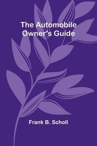 bokomslag The Automobile Owner'S Guide