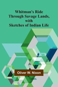 bokomslag Whitman's Ride Through Savage Lands, with Sketches of Indian Life