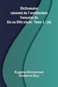 bokomslag Dictionnaire raisonn de l'architecture fran aise du XIe au XVIe si cle - Tome 1 - (A)