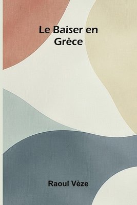 bokomslag Le Baiser en Gr ce