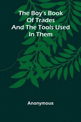 The Boy'S Book Of Trades And The Tools Used In Them 1