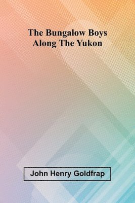The Bungalow Boys Along The Yukon 1