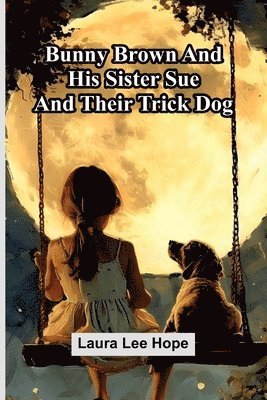 bokomslag Bunny Brown And His Sister Sue And Their Trick Dog