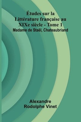 bokomslag tudes sur la Litt rature fran aise au XIXe si cle - Tome 1; Madame de Sta l, Chateaubriand