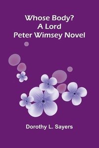 bokomslag Whose Body? A Lord Peter Wimsey Novel