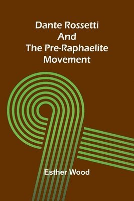 bokomslag Dante Rossetti And The Pre-Raphaelite Movement