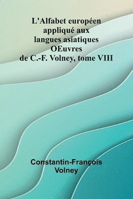 bokomslag L'Alfabet europ en appliqu aux langues asiatiques OEuvres de C.-F. Volney, tome VIII