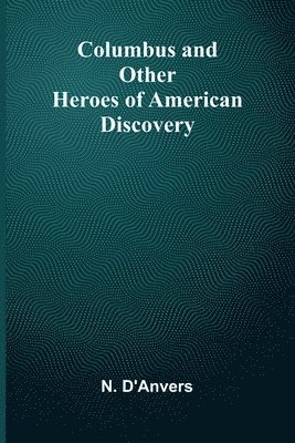 Columbus And Other Heroes Of American Discovery 1