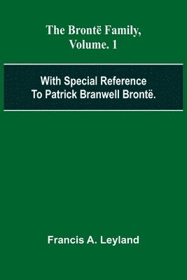 bokomslag The Bront Family, With Special Reference To Patrick Branwell Bront . Vol. 1