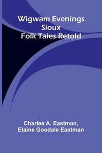 bokomslag Wigwam Evenings: Sioux Folk Tales Retold