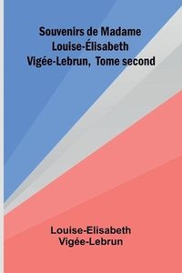 bokomslag Souvenirs de Madame Louise- lisabeth Vig e-Lebrun, Tome second
