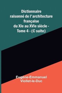 bokomslag Dictionnaire raisonn de l'architecture fran aise du XIe au XVIe si cle - Tome 4 - (C suite)