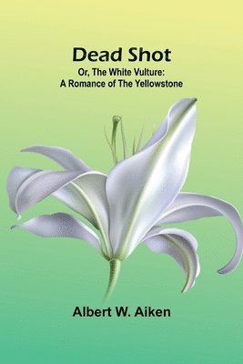 Dead Shot; Or, The White Vulture 1