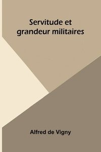 bokomslag Servitude et grandeur militaires