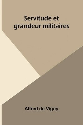 bokomslag Servitude et grandeur militaires