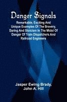 bokomslag Danger Signals; Remarkable, Exciting And Unique Examples Of The Bravery, Daring And Stoicism In The Midst Of Danger Of Train Dispatchers And Railroad Engineers