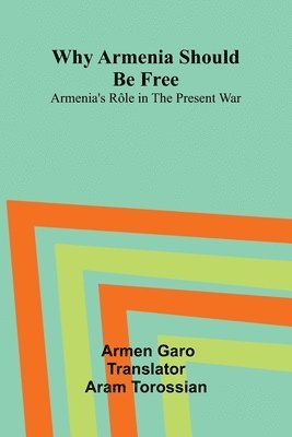 bokomslag Why Armenia Should Be Free: Armenia's R le in the Present War