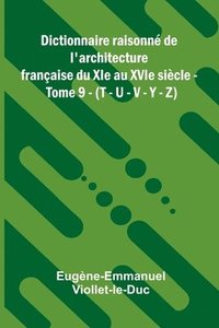 bokomslag Dictionnaire raisonn de l'architecture fran aise du XIe au XVIe si cle - Tome 9 - (T - U - V - Y - Z)