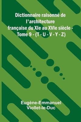 bokomslag Dictionnaire raisonn de l'architecture fran aise du XIe au XVIe si cle - Tome 9 - (T - U - V - Y - Z)