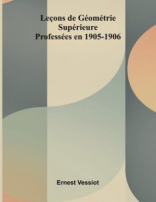 bokomslag Le ons de G om trie Sup rieure; Profess es en 1905-1906