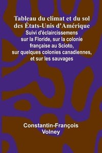 bokomslag Tableau du climat et du sol des tats-Unis d'Am rique; Suivi d' claircissemens sur la Floride, sur la colonie fran aise au Scioto, sur quelques colonie