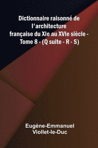 bokomslag Dictionnaire raisonn de l'architecture fran aise du XIe au XVIe si cle - Tome 8 - (Q suite - R - S)
