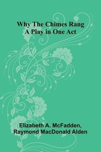 bokomslag Why the Chimes Rang: A Play in One Act