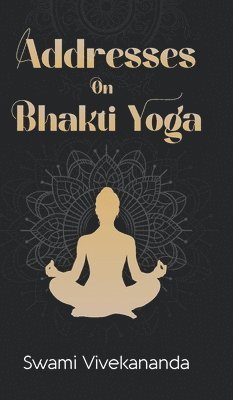 bokomslag Addresses on Bhakti-Yoga