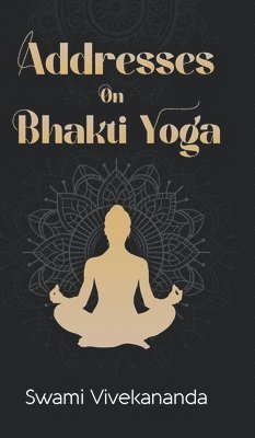 Swami Vivekananda - Addresses on Bhakti-Yoga (Edition1st), Inbunden