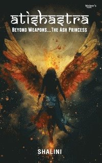bokomslag Atishastra - Beyond Weapons...The Ash Princess