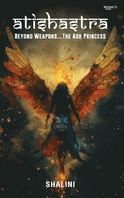 bokomslag Atishastra - Beyond Weapons...The Ash Princess