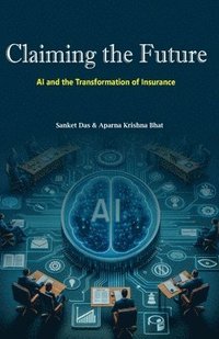 bokomslag Claiming the Future: AI and the Transformation of Insurance