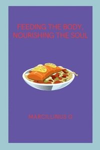 bokomslag Feeding the Body, Nourishing the Soul