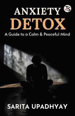 bokomslag Anxiety Detox: A Guide to a Calm and Peaceful Mind